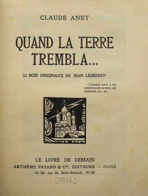 [Клодт Анет. Когда земля тряслась.../ Иллюстрации Жана Лебедева]. Claude Anet. Quand la terre trembla... Paris, [1926].